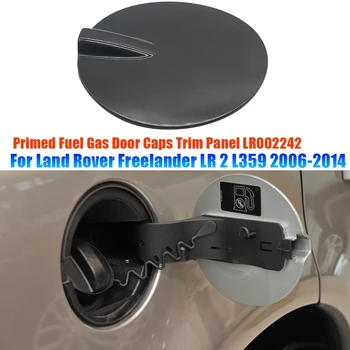 Накладка Крышки Топливного Бака Автомобиля LR002242 Для Land Rover Freelander LR 2 L359 2006 - 2014 Загрунтованные Крышки Дверей Топливного Бака